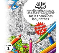 45 coloriages sur le thème des labyrinthes - Tome 1: Coloriages pour adultes et enfants, créés par l'intelligence artificielle