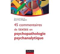 45 commentaires de textes en psychopathologie psychanalytique - Jean-Yves Chagnon - Dunod - broché - Scolaire / Universitaire