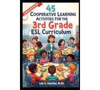 45 Cooperative Learning Activities for the 3rd Grade ESL Curriculum: Have Fun Learning!