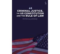 45: Criminal Justice, the US Constitution and the Rule of Law - Professor Peter Alldridge - Hart Publishing - ebook (ePub) - Livre