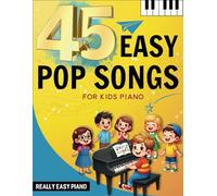 45 Easy Pop Songs for Kids Piano: Really Easy Piano