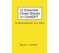 45 Essential Cheat Sheets for ChatGPT to Revolutionize Your Work