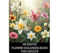 45 EXOTIC FLOWER COLORING BOOK: An Adult Coloring Book. Fun, Easy, and Relaxing.