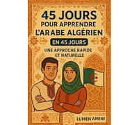 45 JOURS POUR L'ARABE ALGERIEN: UNE APPROCHE RAPIDE ET NATURELLE