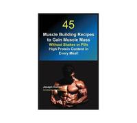 45 Muscle Building Recipes To Gain Muscle Mass Without Shakes Or Pills