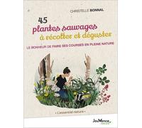 45 Plantes Sauvages À Récolter Et Déguster - Le Bonheur De Faire Ses Courses En Pleine Nature