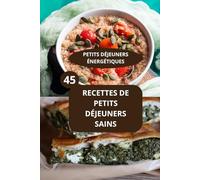 45 RECETTES DE PETITS DÉJEUNERS SAINS: PETITS DÉJEUNERS ÉNERGÉTIQUES - Alimentation saine matin - Recettes faciles petit déjeuner