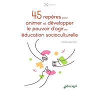45 repères pour animer et développer le pouvoir d'agir en éducation socioculturelle