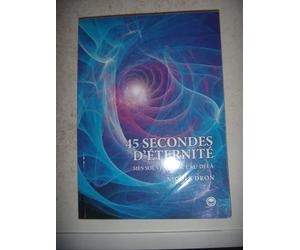 45 secondes d'éternité: Mes souvenirs de l'Au-delà