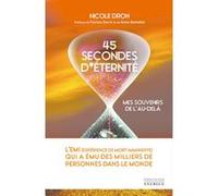 45 secondes d'éternité - Mes souvenirs de l'au-delà Nicole Dron (Auteur)