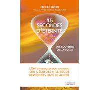 45 secondes d'éternité - Mes souvenirs de l'au-delà - Nicole Dron - Exergue - broché - Témoignage