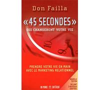 45 secondes qui changeront votre vie NE: Prendre votre vie en main avec le marketing de réseau