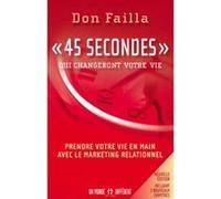 45 secondes qui changeront votre vie. Prendre votre vie en main avec le marketing relationnel, Edition revue et augmentée