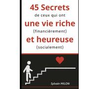 45 Secrets de ceux qui ont une vie riche (financièrement) et heureuse (socialement)