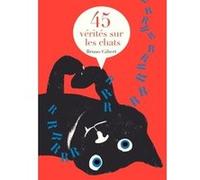 45 vérités sur les chats Bruno Gibert (Auteur)