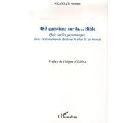 450 Questions Sur La - Bible - Quiz Sur Les Personnages, Lieux Et Événements Du Livre Le Plus Lu Au Monde
