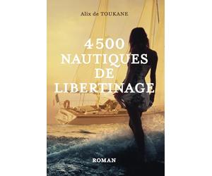 4500 NAUTIQUES DE LIBERTINAGE: Roman d'amour érotique libertin