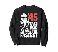 45e Anniversaire drôle Il y a 45 Ans, j'étais la Blague la Plus Rapide Sweatshirt