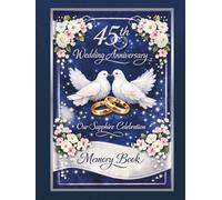 45th Wedding Anniversary Memory Book, Our Sapphire Celebration: Guest Book to collect messages from guest, keepsake of Sapphire Jubilee Party