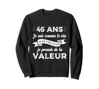 46 Ans Je suis comme Le Vin Humour Anniversaire Cadeau Drôle Sweatshirt