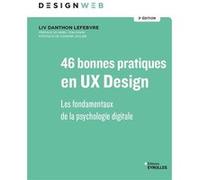 46 bonnes pratiques en UX Design 3e édition: Les fondamentaux de la psychologie digitale