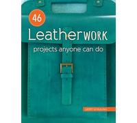 46 Leatherwork Projects Anyone Can Do