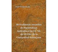 46 Problemas resueltos de Matemáticas Aplicadas a las CC. SS. de las PAU de la Comunidad Valenciana