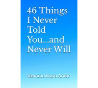 46 Things I Never Told You...and Never Will