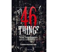 46 Things To Ask Trump Supporters: To Baffle, Confuse, And Call Out (Black & White Version)