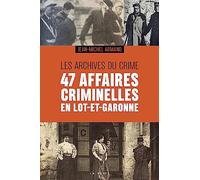 47 affaires criminelles en Lot-et-Garonne - Les archives du crime