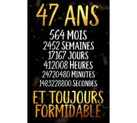 47 Ans Et Toujours Formidable: Joyeux Anniversaire 47 Ans , Idée Cadeau Personnalisé Pour Homme Et Femme, Fille, Garçon, Soeur, Frére...Carnet De Notes Joyeux Anniversaire Humour , 110 Pages