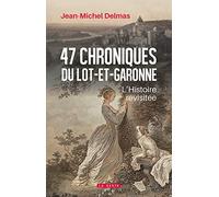 47 chroniques du Lot-Et-Garonne - L'histoire revisitée