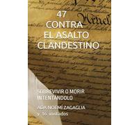 47 CONTRA EL ASALTO CLANDESTINO: SOBREVIVIR O MORIR INTENTÁNDOLO