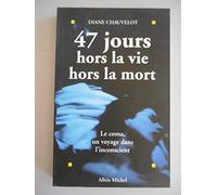 47 jours hors la vie, hors la mort : Le coma, un voyage dans l'inconscient