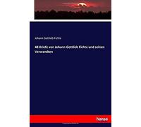 48 Briefe Von Johann Gottlieb Fichte Und Seinen Verwandten