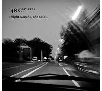 48 CAMERAS - 'Right North', She Said...