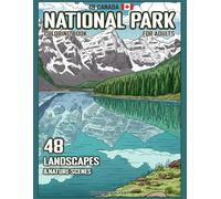 48 Canada National Parks Coloring Book for Adults: Relaxing Landscapes and Nature Scenes from Canada’s Most Iconic Parks with Information and Map Location for Mindful Stress Relief