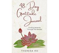 48-Day Gratitude Journal: Finding Serenity Through the Senses: Transforming Everyday Moments into Joyful Experiences