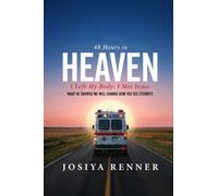 48 Hours in Heaven: I Left My Body, I Met Jesus, and What He Showed Me in Two Days Will Change How You See Eternity