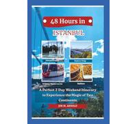 48 HOURS IN ISTANBUL: A Perfect 2-Day Weekend Itinerary to Experience the Magic of Two Continents