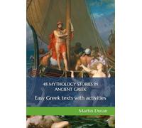 48 MYTHOLOGY STORIES IN ANCIENT GREEK: Easy Greek texts with activities