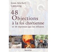 48 Objections À La Foi Chrétienne Et 48 Réponses Qui Les Réfutent