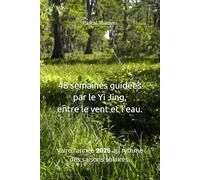 48 semaines guidées par le Yi Jing, entre le vent et l’eau: Vivre l’année 2026 au rythme des saisons solaires