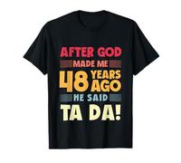 48e Anniversaire Amusant après Que Dieu m'ait Fait Ta Da 48 Ans T-Shirt