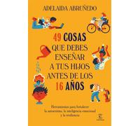 49 cosas que debes enseñar a tus hijos antes de los 16 años - Adelaida Abruñedo - Espasa - ebook (ePub) - Livre