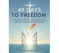 49 Days to Freedom: A Faith-Based Recovery Journey from Sexual Addiction, Pornography & Masturbation.