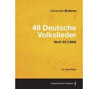 49 Deutsche Volkslieder - For Solo Piano WoO 33 (1894)