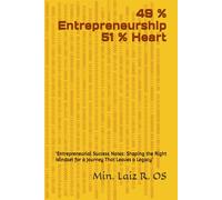 49 % Entrepreneurship 51 % Heart: ‘Entrepreneurial Success Notes: Shaping the Right Mindset for a Journey That Leaves a Legacy’