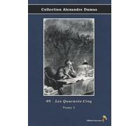 49 - Les Quarante-Cinq - Tome I - Collection Alexandre Dumas: Texte intégral