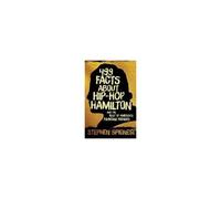 499 Facts About Hip-Hop Hamilton And The Rest Of America's Founding Fathers